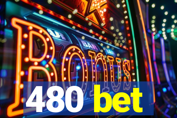 480 bet